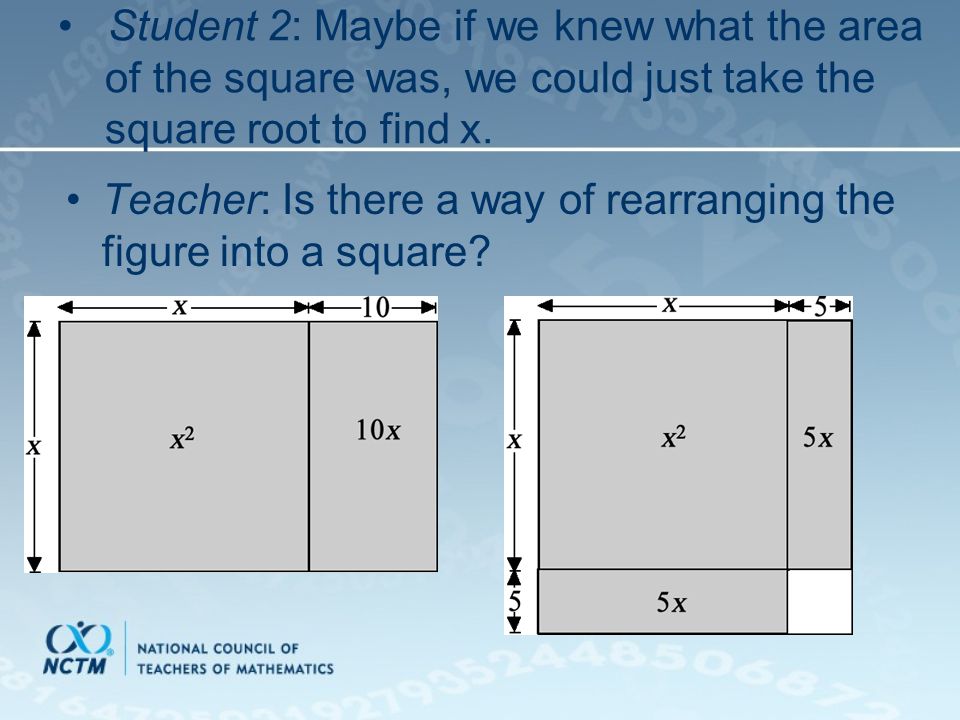 Student 2: Maybe if we knew what the area of the square was, we could just take the square root to find x.