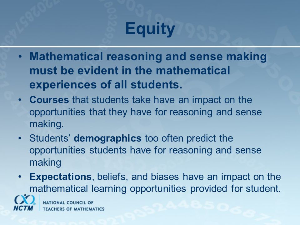 Equity Mathematical reasoning and sense making must be evident in the mathematical experiences of all students.
