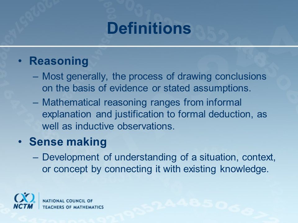 Definitions Reasoning –Most generally, the process of drawing conclusions on the basis of evidence or stated assumptions.