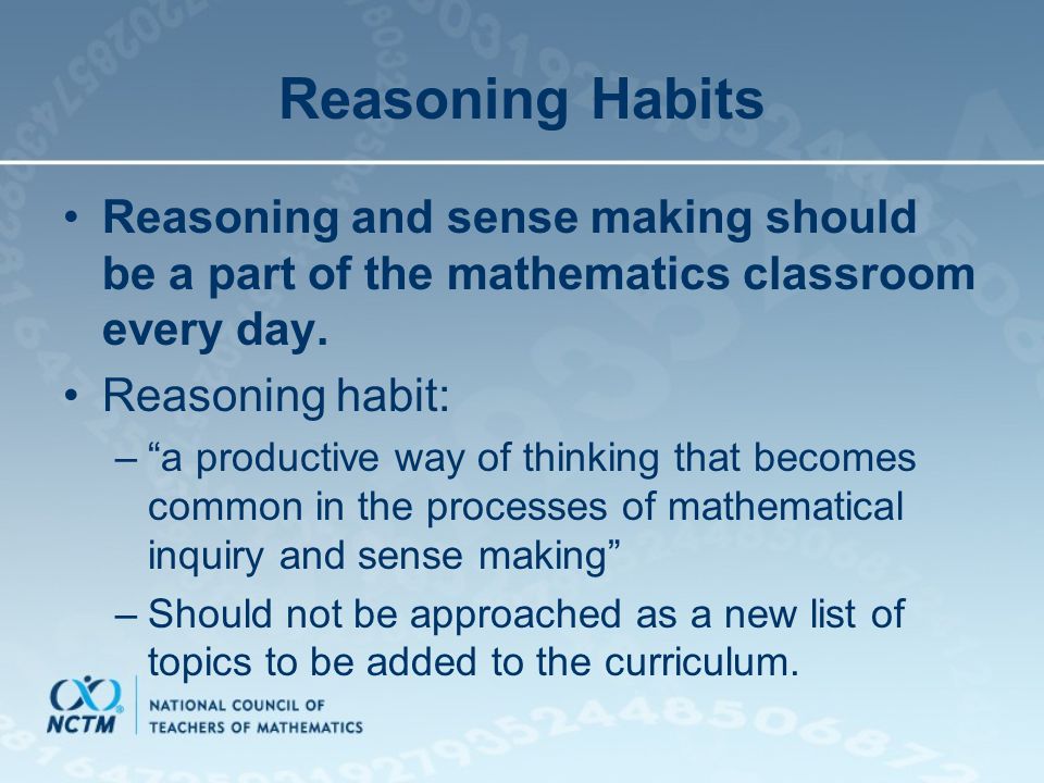 Reasoning Habits Reasoning and sense making should be a part of the mathematics classroom every day.