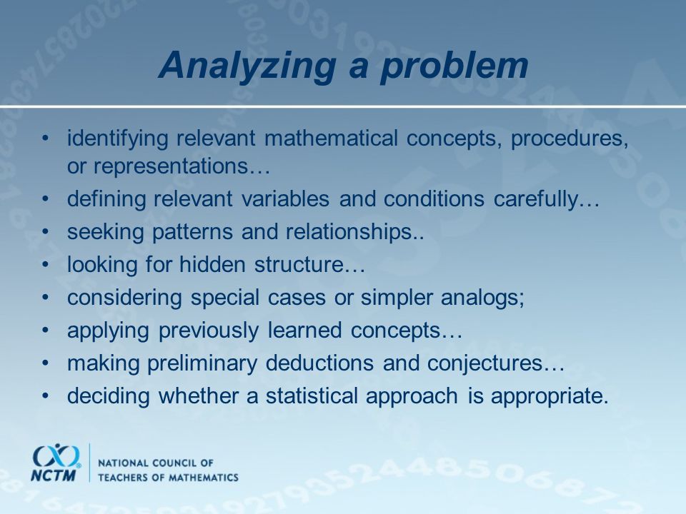 Analyzing a problem identifying relevant mathematical concepts, procedures, or representations… defining relevant variables and conditions carefully… seeking patterns and relationships..