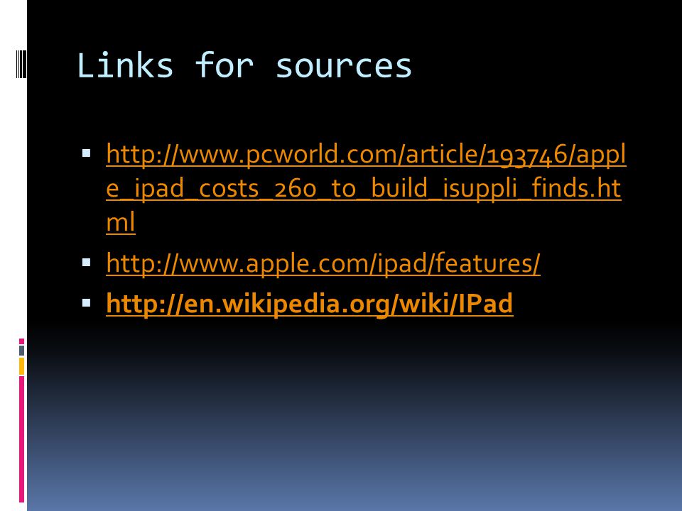 Links for sources    e_ipad_costs_260_to_build_isuppli_finds.ht ml   e_ipad_costs_260_to_build_isuppli_finds.ht ml      