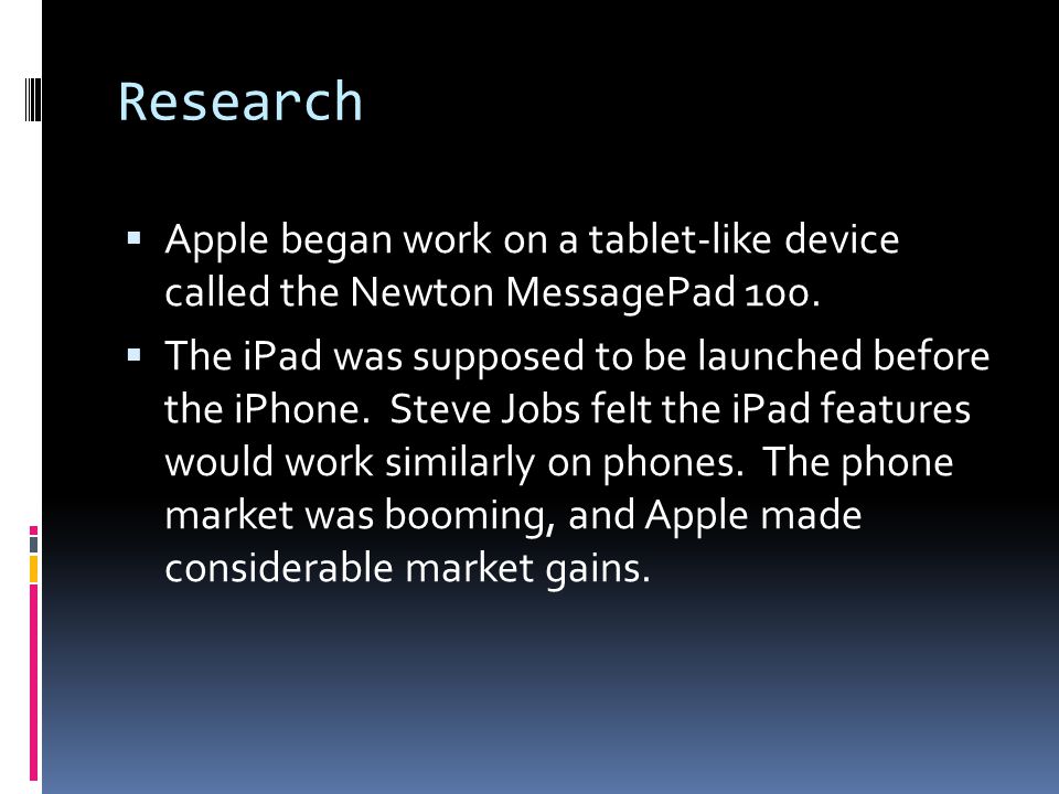 Research  Apple began work on a tablet-like device called the Newton MessagePad 100.