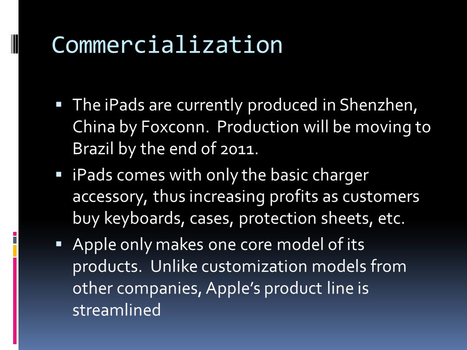 Commercialization  The iPads are currently produced in Shenzhen, China by Foxconn.