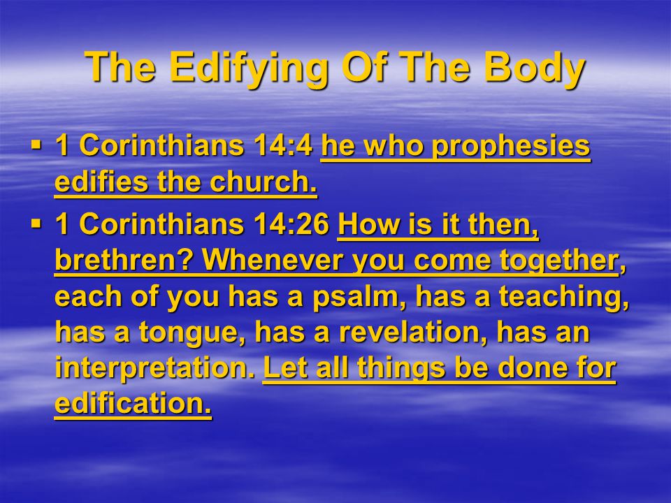 The Edifying Of The Body  1 Corinthians 14:4 he who prophesies edifies the church.