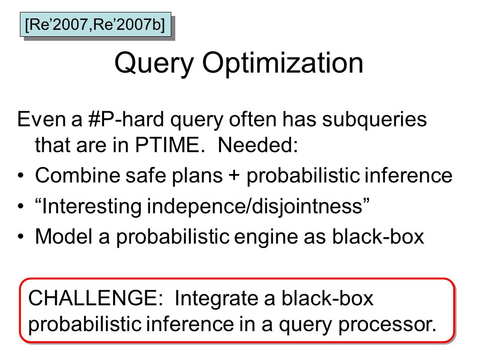 36 Query Optimization Even a #P-hard query often has subqueries that are in PTIME.