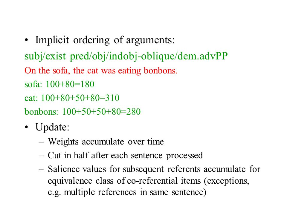 Implicit ordering of arguments: subj/exist pred/obj/indobj-oblique/dem.advPP On the sofa, the cat was eating bonbons.