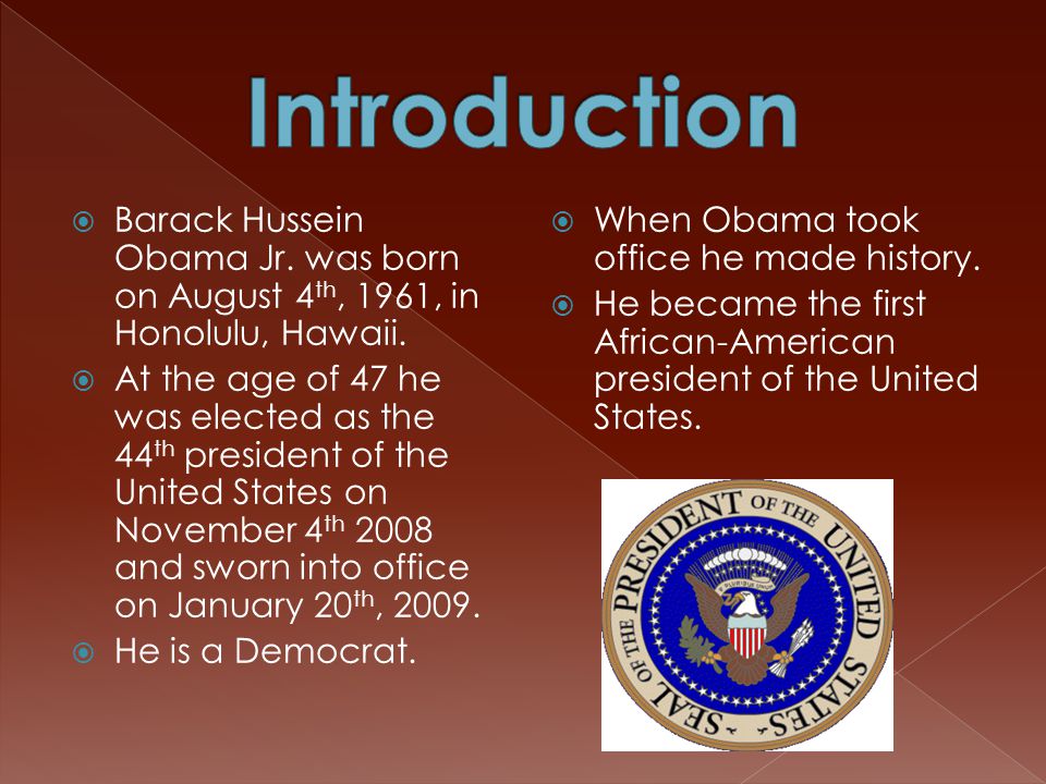  Barack Hussein Obama Jr. was born on August 4 th, 1961, in Honolulu, Hawaii.