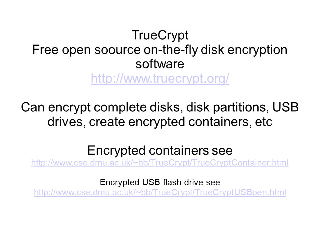 TrueCrypt Free open soource on-the-fly disk encryption software   Can encrypt complete disks, disk partitions, USB drives, create encrypted containers, etc Encrypted containers see   Encrypted USB flash drive see