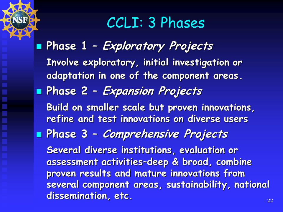 22 CCLI: 3 Phases Phase 1 – Exploratory Projects Phase 1 – Exploratory Projects Involve exploratory, initial investigation or adaptation in one of the component areas.