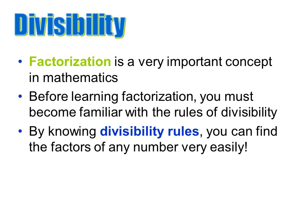 Factorization is a very important concept in mathematics Before learning factorization, you must become familiar with the rules of divisibility By knowing divisibility rules, you can find the factors of any number very easily!