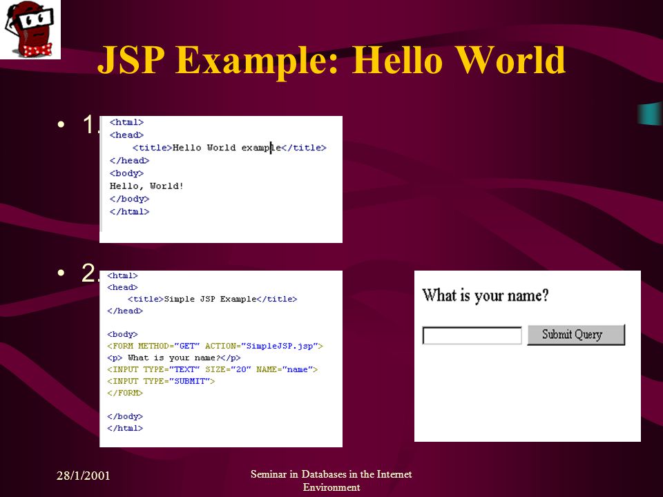 28/1/2001 Seminar in Databases in the Internet Environment JSP Example: Hello World 1. 2.