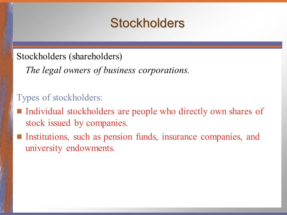 Stockholders Stockholders (shareholders) The legal owners of business corporations.
