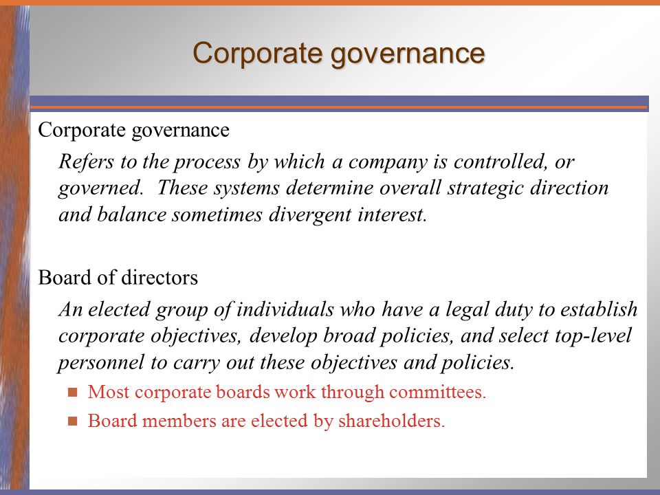 Corporate governance Refers to the process by which a company is controlled, or governed.
