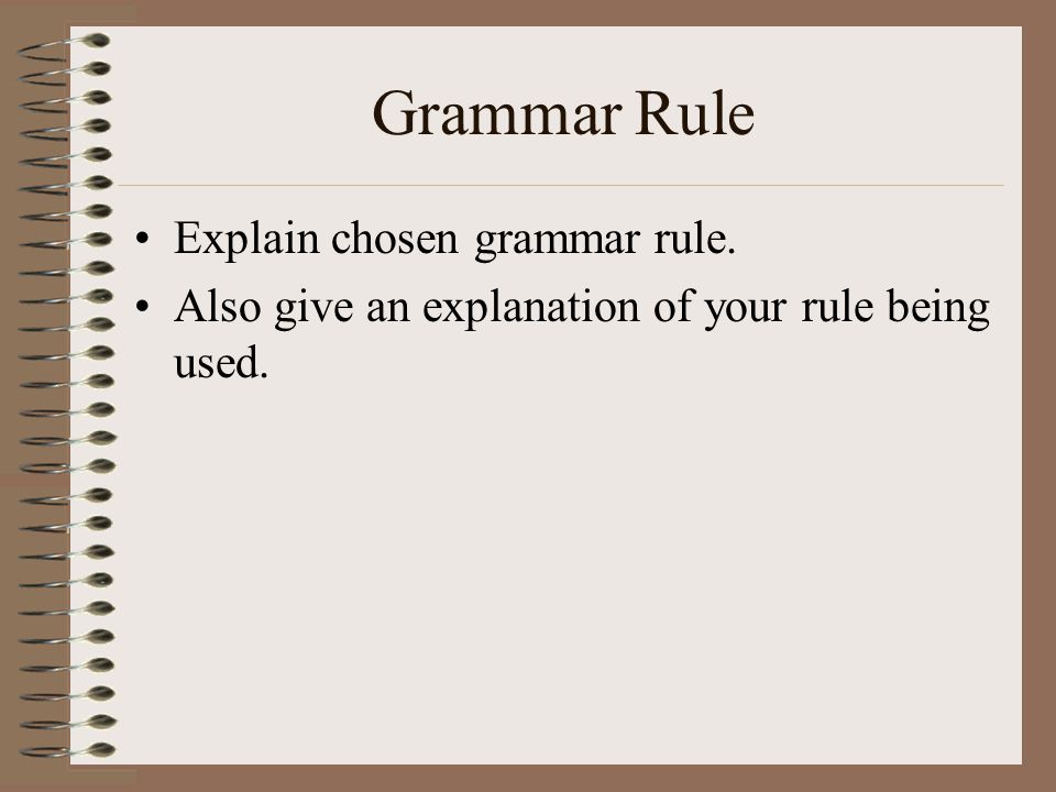 Grammar Rule Explain chosen grammar rule. Also give an explanation of your rule being used.