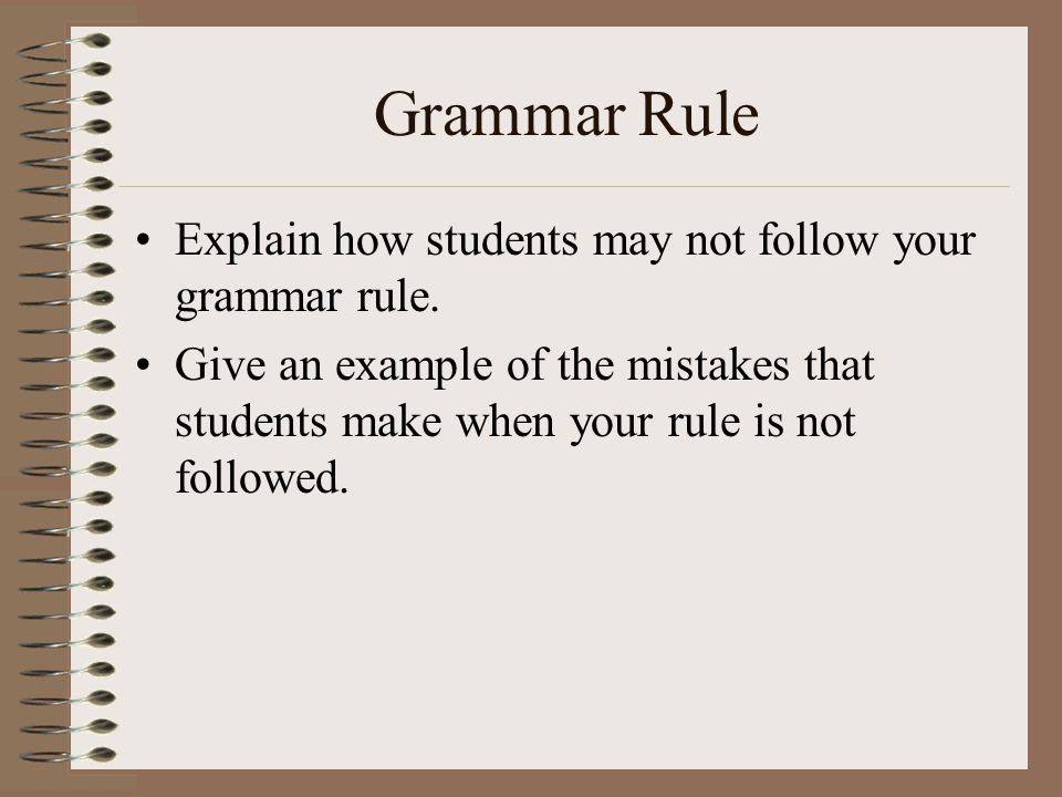 Grammar Rule Explain how students may not follow your grammar rule.