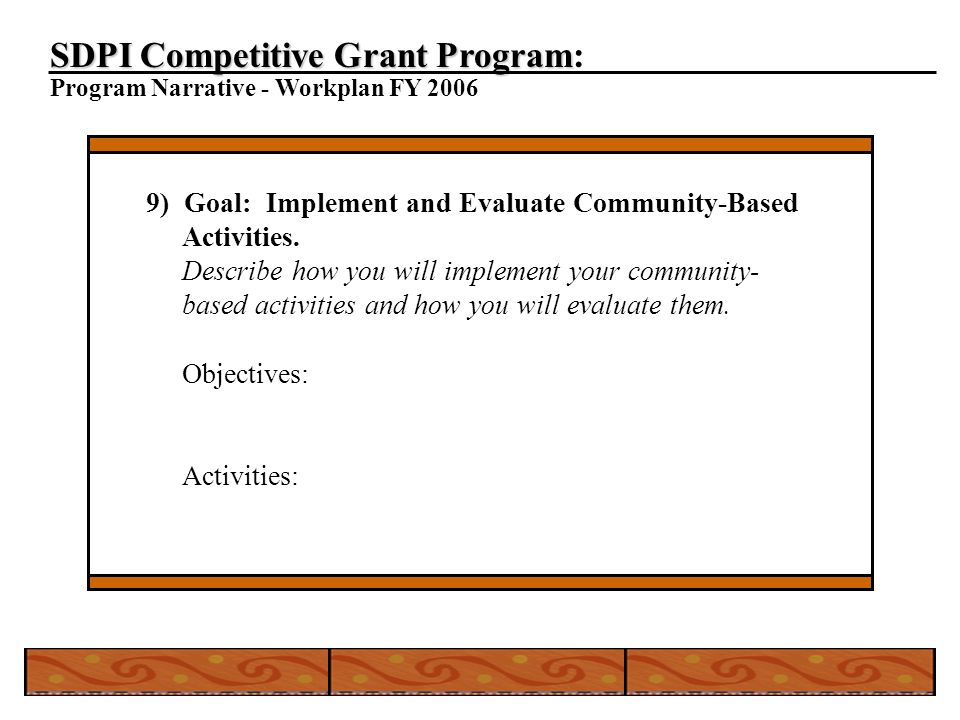 SDPI Competitive Grant Program SDPI Competitive Grant Program: Program Narrative - Workplan FY ) Goal: Implement and Evaluate Community-Based Activities.