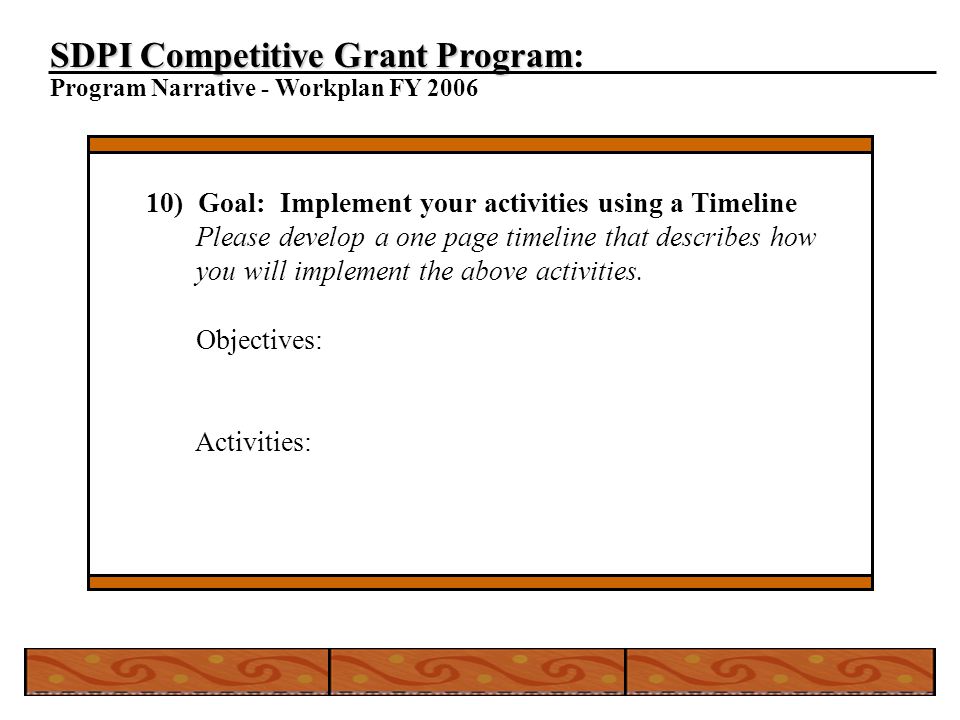 SDPI Competitive Grant Program SDPI Competitive Grant Program: Program Narrative - Workplan FY ) Goal: Implement your activities using a Timeline Please develop a one page timeline that describes how you will implement the above activities.