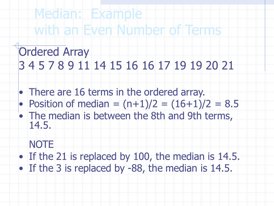 Median: Example with an Even Number of Terms Ordered Array There are 16 terms in the ordered array.