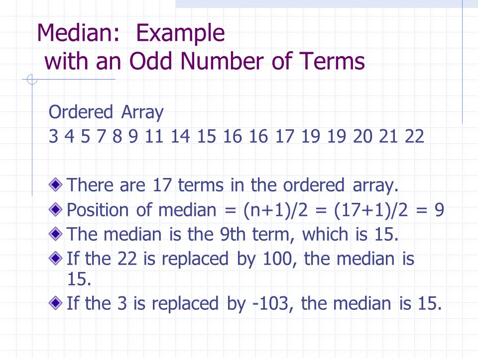 Median: Example with an Odd Number of Terms Ordered Array There are 17 terms in the ordered array.