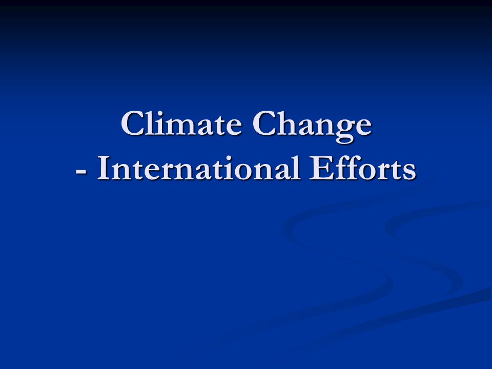 Climate Change - International Efforts