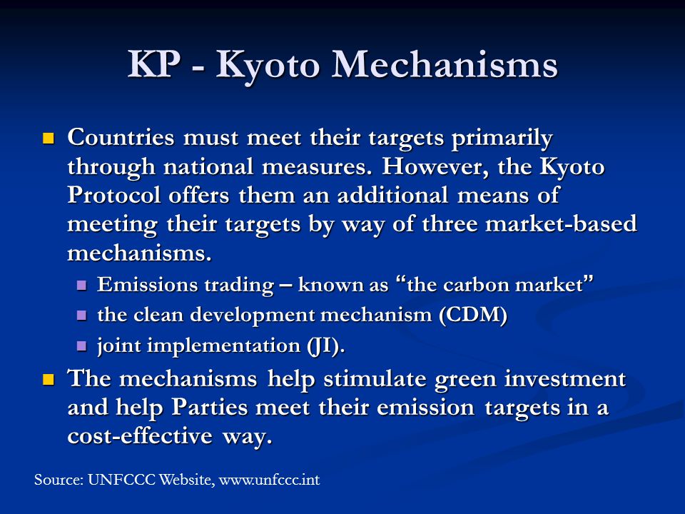 KP - Kyoto Mechanisms Countries must meet their targets primarily through national measures.