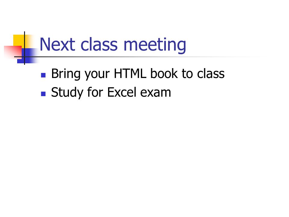 Next class meeting Bring your HTML book to class Study for Excel exam