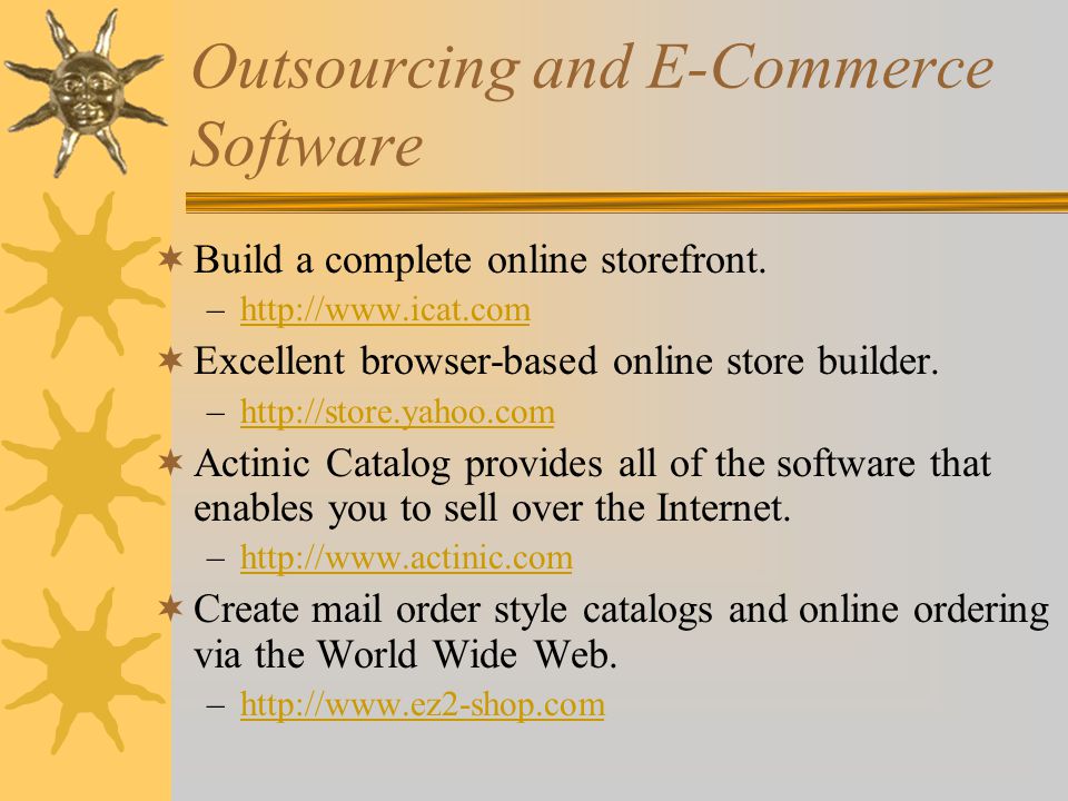 Outsourcing and E-Commerce Software  Build a complete online storefront.