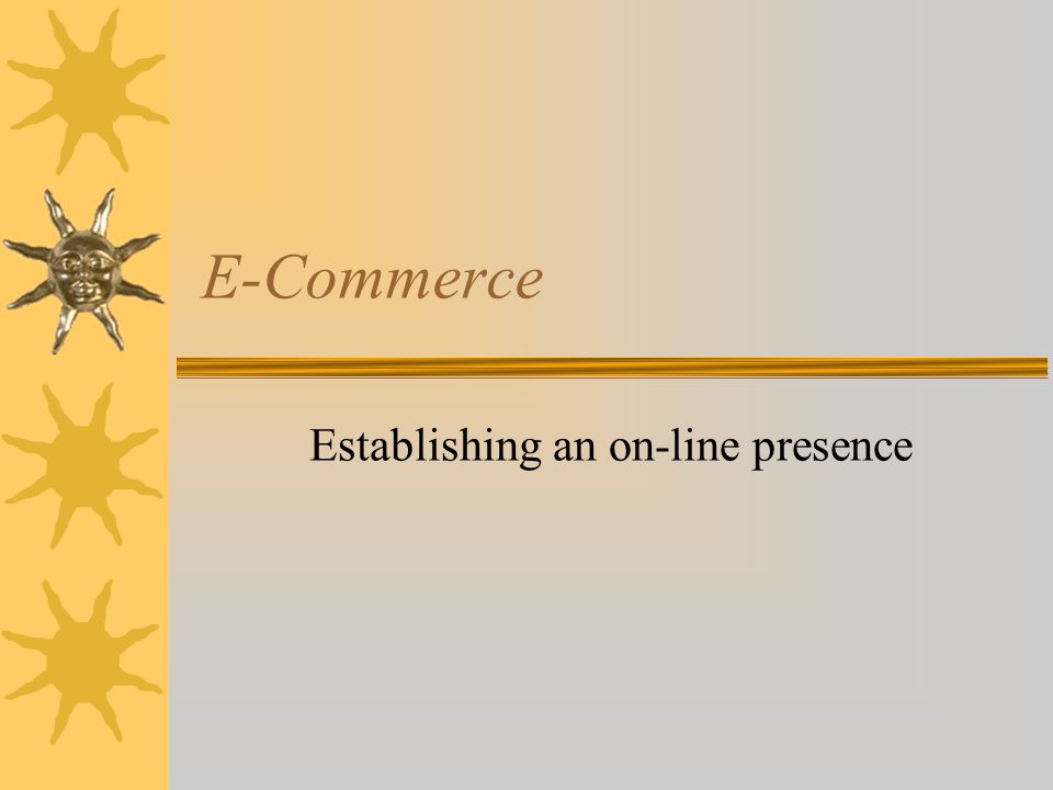 E-Commerce Establishing an on-line presence