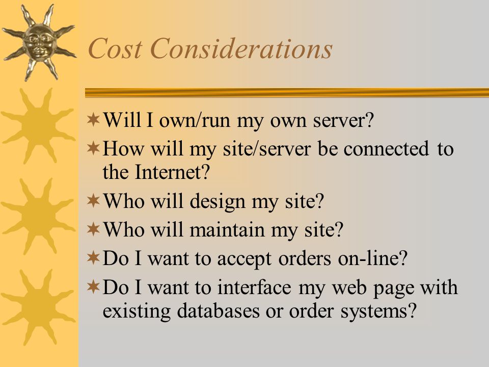 Cost Considerations  Will I own/run my own server.