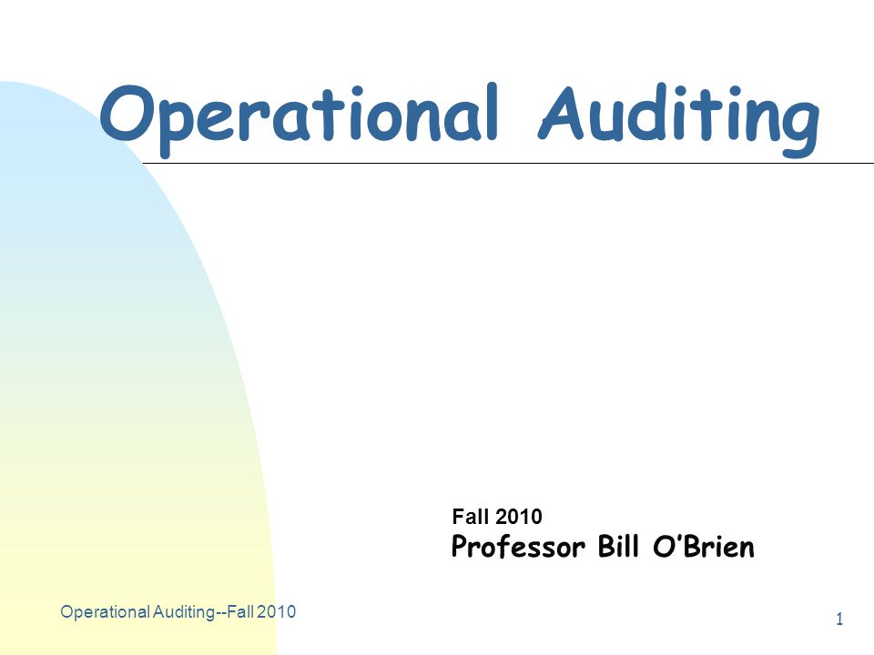 Operational Auditing--Fall Operational Auditing Fall 2010 Professor Bill O’Brien