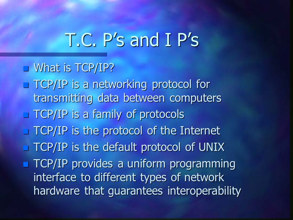 T.C. P’s and I P’s n What is TCP/IP.