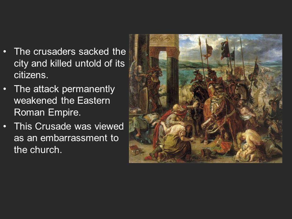 The crusaders sacked the city and killed untold of its citizens.
