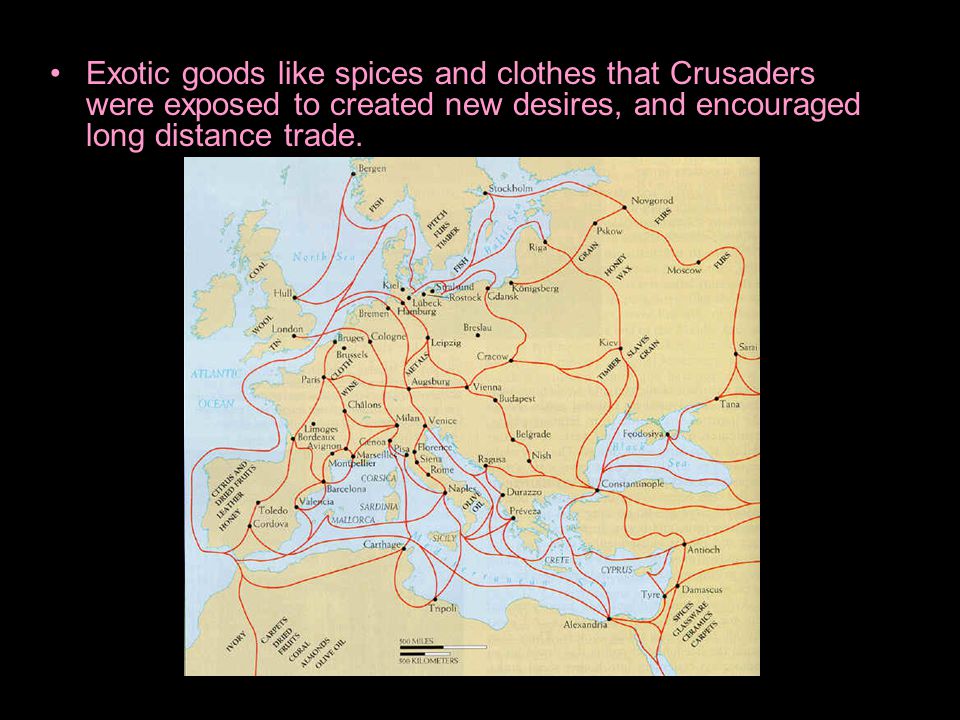 Exotic goods like spices and clothes that Crusaders were exposed to created new desires, and encouraged long distance trade.
