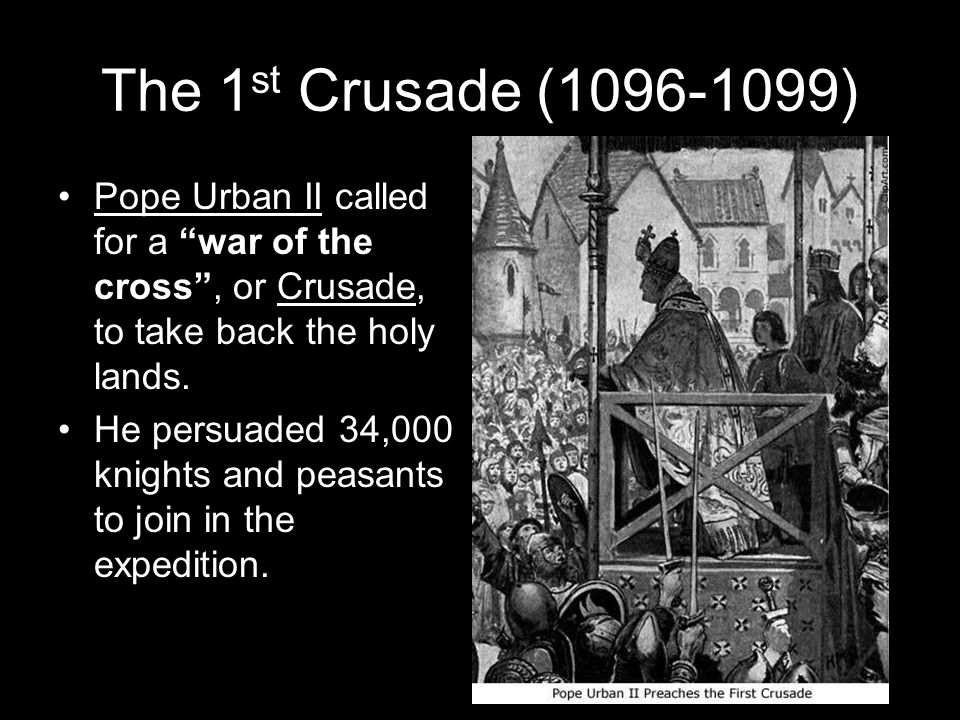 The 1 st Crusade ( ) Pope Urban II called for a war of the cross , or Crusade, to take back the holy lands.