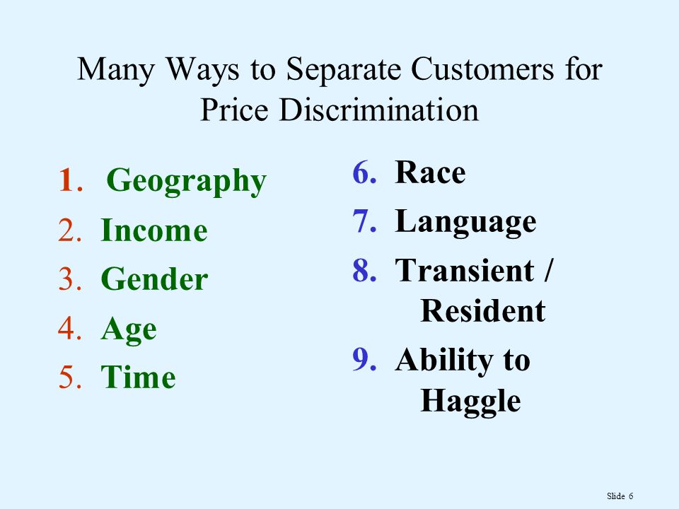 Slide 6 Many Ways to Separate Customers for Price Discrimination 1.