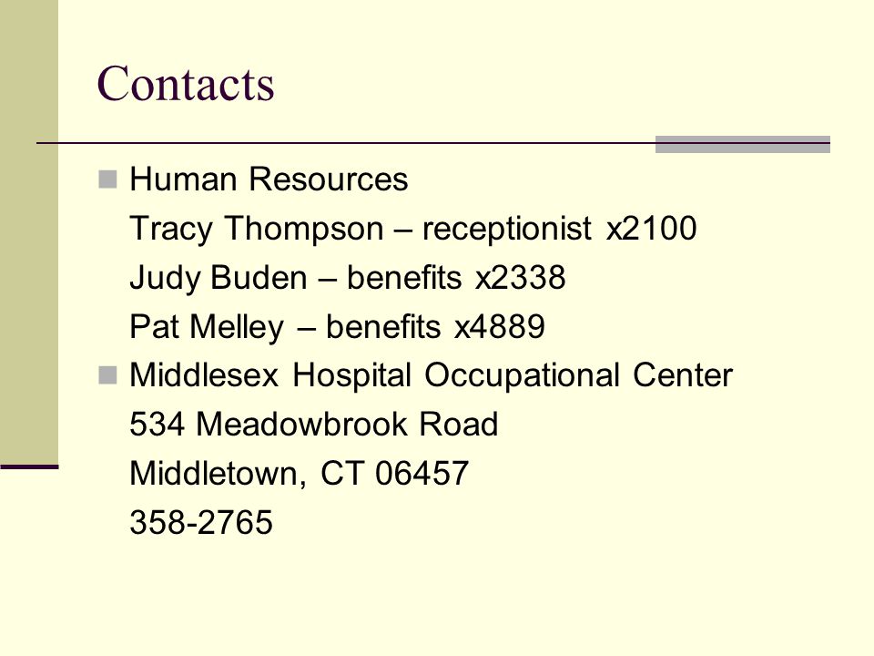 Contacts Human Resources Tracy Thompson – receptionist x2100 Judy Buden – benefits x2338 Pat Melley – benefits x4889 Middlesex Hospital Occupational Center 534 Meadowbrook Road Middletown, CT