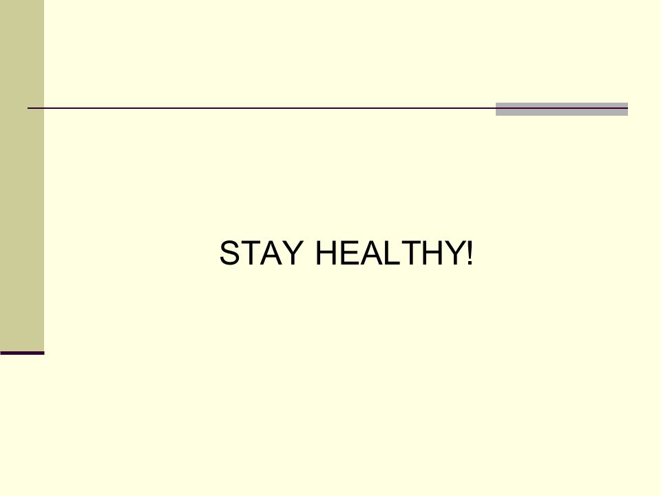 STAY HEALTHY!
