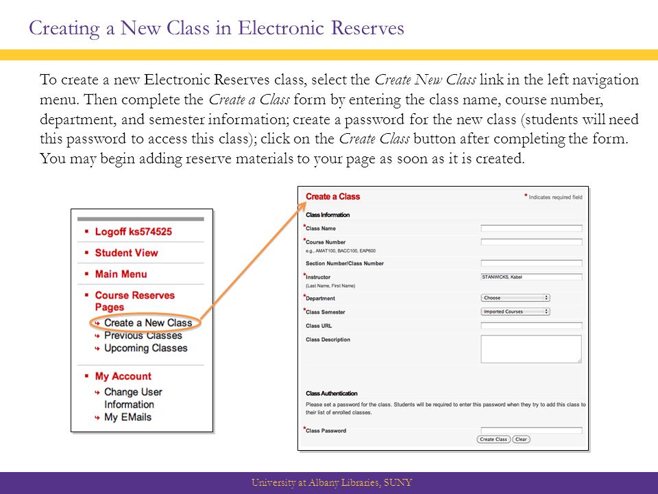Creating a New Class in Electronic Reserves University at Albany Libraries, SUNY To create a new Electronic Reserves class, select the Create New Class link in the left navigation menu.