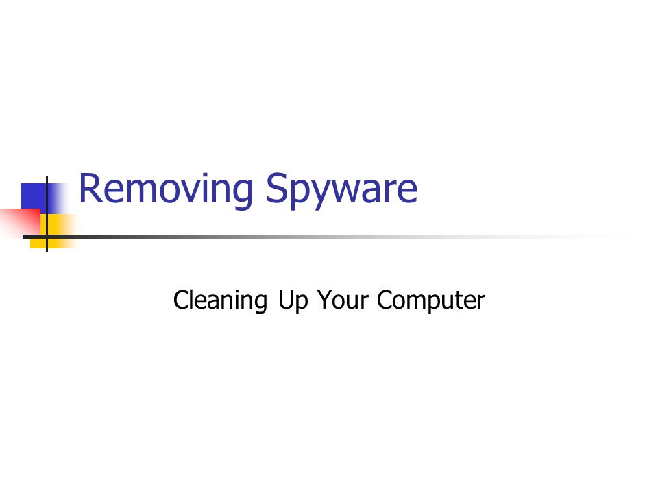 Removing Spyware Cleaning Up Your Computer