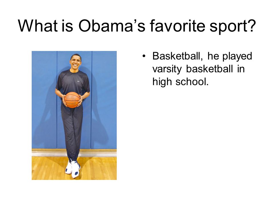 What is Obama’s favorite sport Basketball, he played varsity basketball in high school.