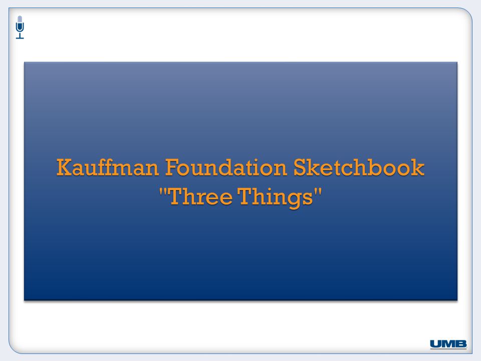 Kauffman Foundation Sketchbook Kauffman Foundation Sketchbook Three Things Three Things Kauffman Foundation Sketchbook Kauffman Foundation Sketchbook Three Things Three Things