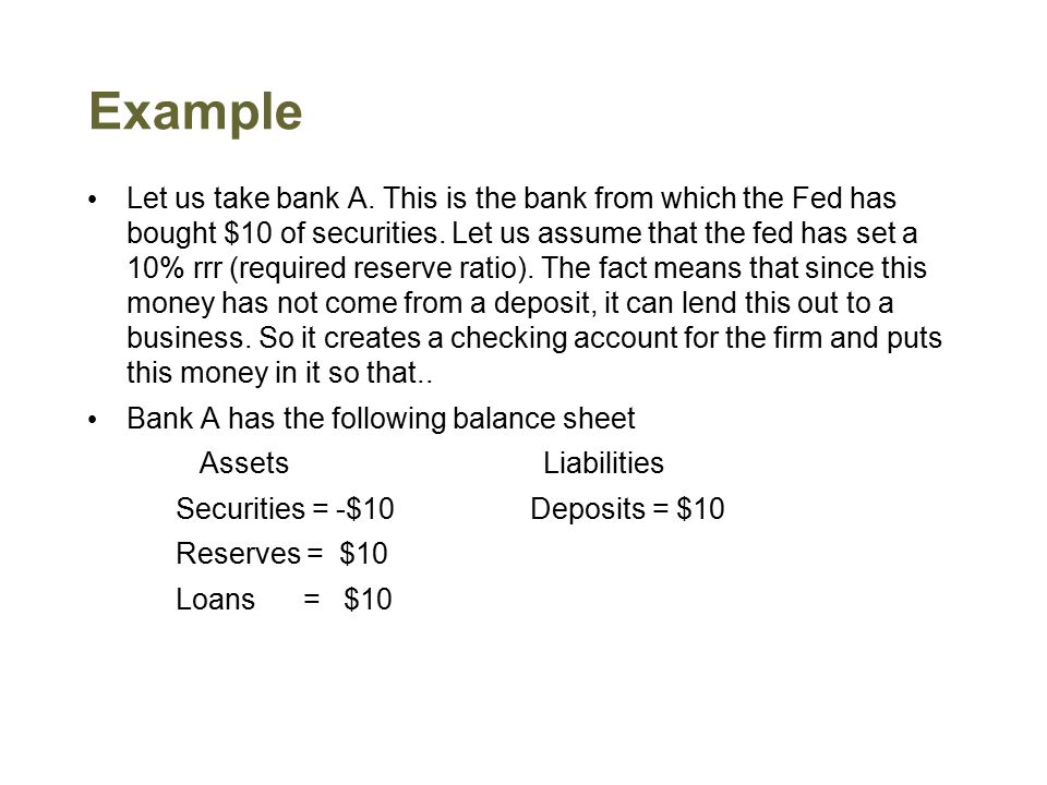 Example Let us take bank A. This is the bank from which the Fed has bought $10 of securities.