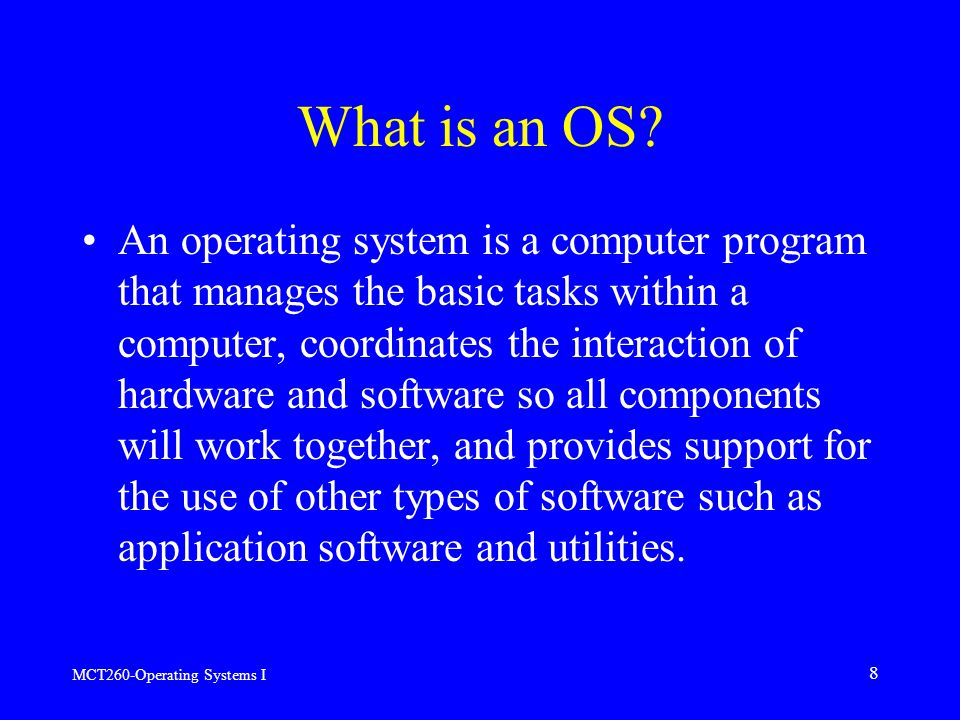 MCT260-Operating Systems I 8 What is an OS.