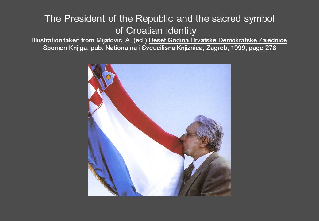 The President of the Republic and the sacred symbol of Croatian identity Illustration taken from Mijatovic, A.
