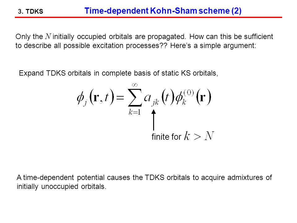 3. TDKS Time-dependent Kohn-Sham scheme (2) Only the N initially occupied orbitals are propagated.