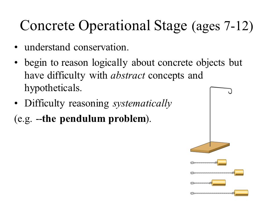 Concrete Operational Stage (ages 7-12) understand conservation.