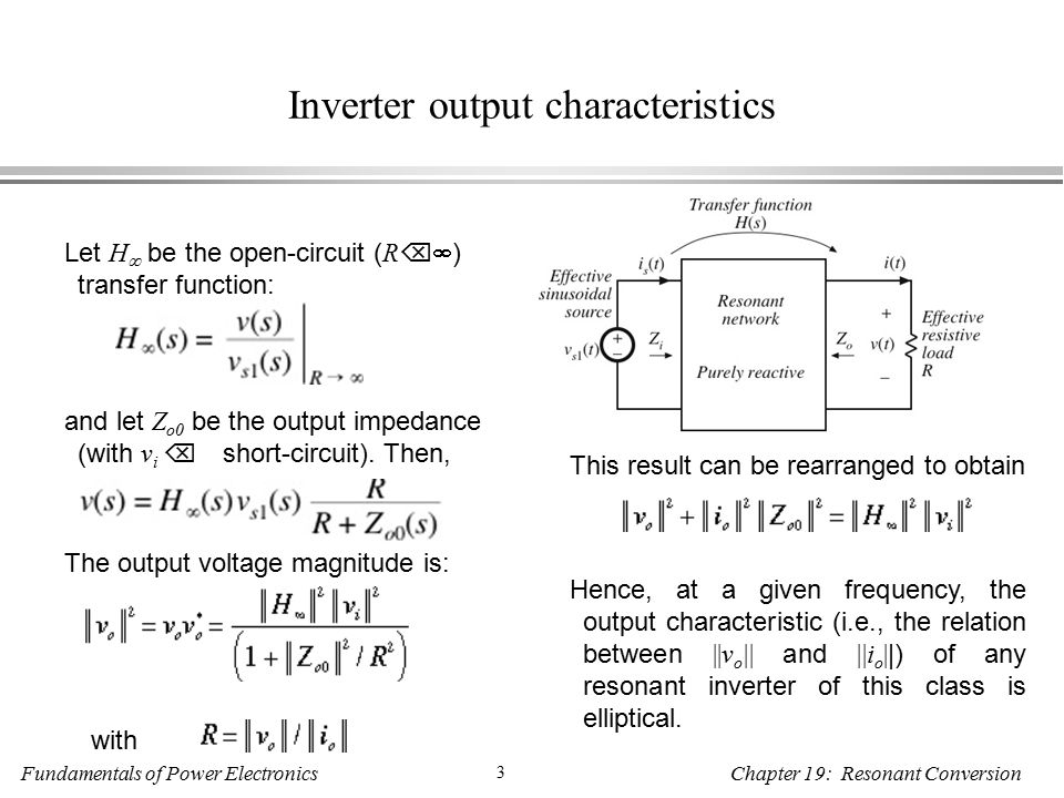 Fundamentals of Power Electronics 1 Chapter 19: Resonant Conversion 19.4  Load-dependent properties of resonant converters Resonant inverter design  objectives: - ppt download