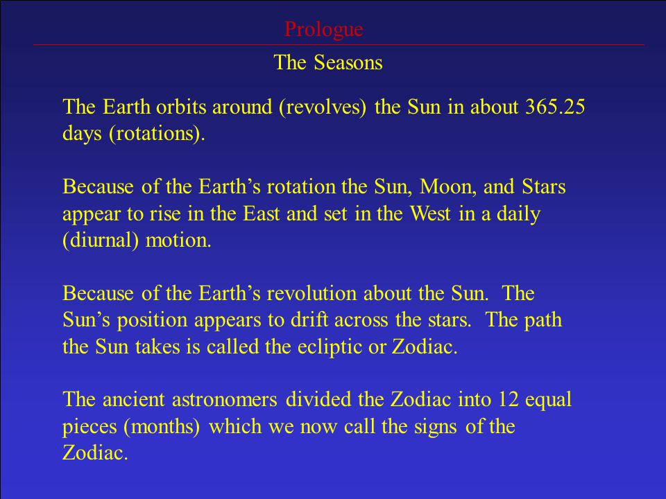 Prologue The Seasons The Earth orbits around (revolves) the Sun in about days (rotations).
