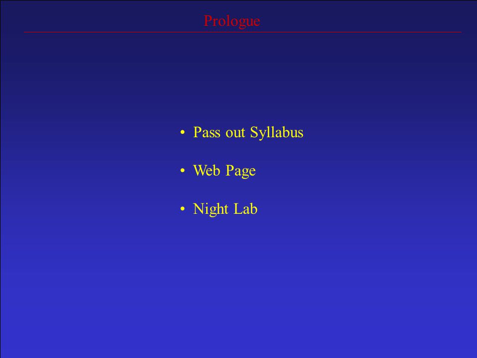 Prologue Pass out Syllabus Web Page Night Lab